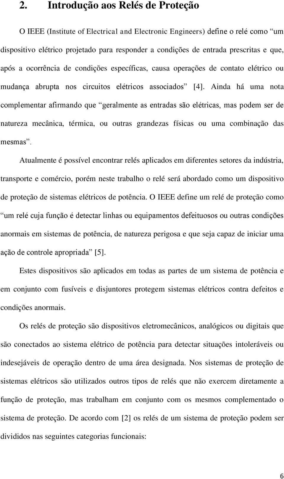 Ainda há uma nota complementar afirmando que geralmente as entradas são elétricas, mas podem ser de natureza mecânica, térmica, ou outras grandezas físicas ou uma combinação das mesmas.