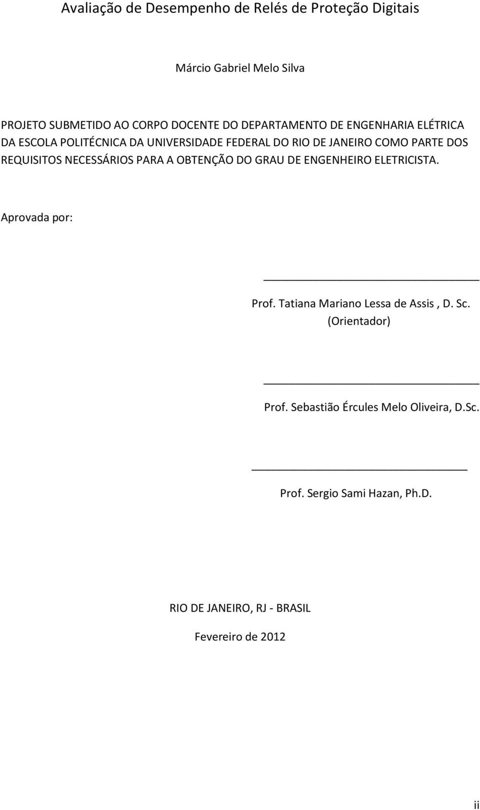 NECESSÁRIOS PARA A OBTENÇÃO DO GRAU DE ENGENHEIRO ELETRICISTA. Aprovada por: Prof. Tatiana Mariano Lessa de Assis, D. Sc.