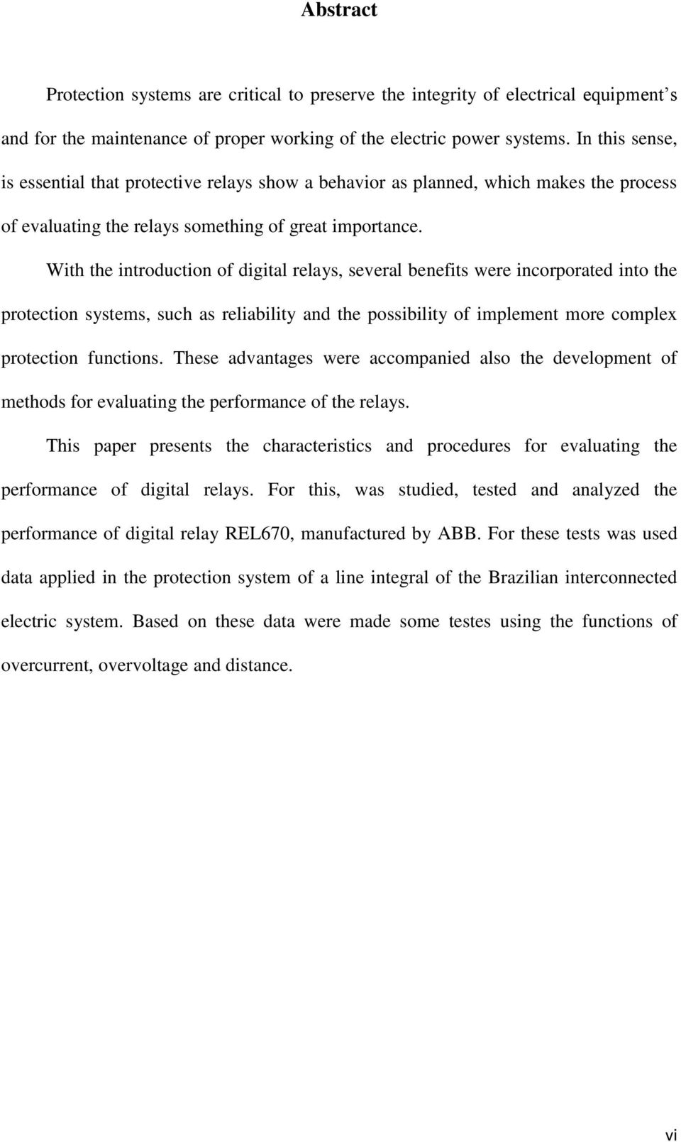 With the introduction of digital relays, several benefits were incorporated into the protection systems, such as reliability and the possibility of implement more complex protection functions.