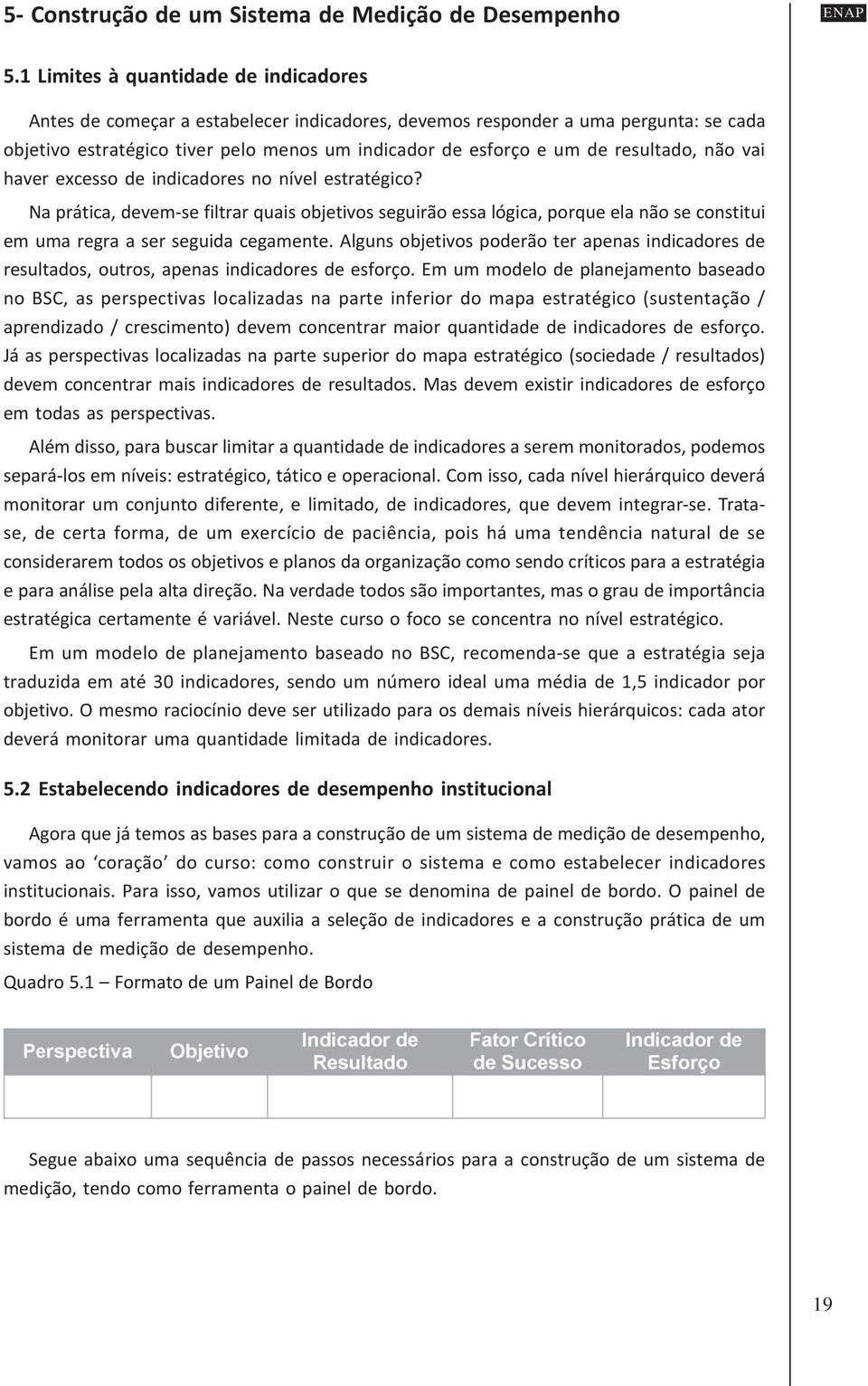 resultado, não vai haver excesso de indicadores no nível estratégico?