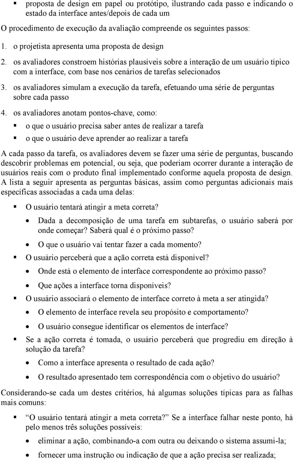 os avaliadores simulam a execução da tarefa, efetuando uma série de perguntas sobre cada passo 4.