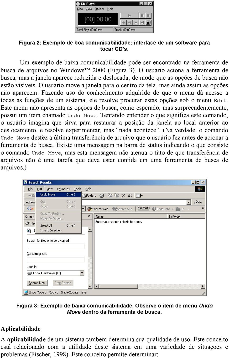 O usuário aciona a ferramenta de busca, mas a janela aparece reduzida e deslocada, de modo que as opções de busca não estão visíveis.