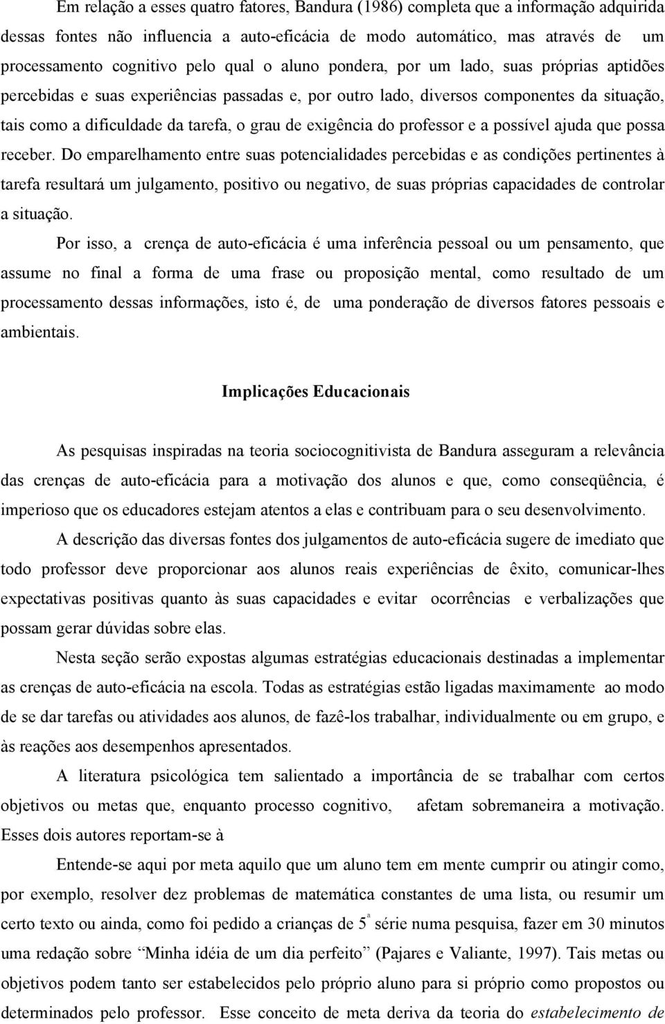 exigência do professor e a possível ajuda que possa receber.