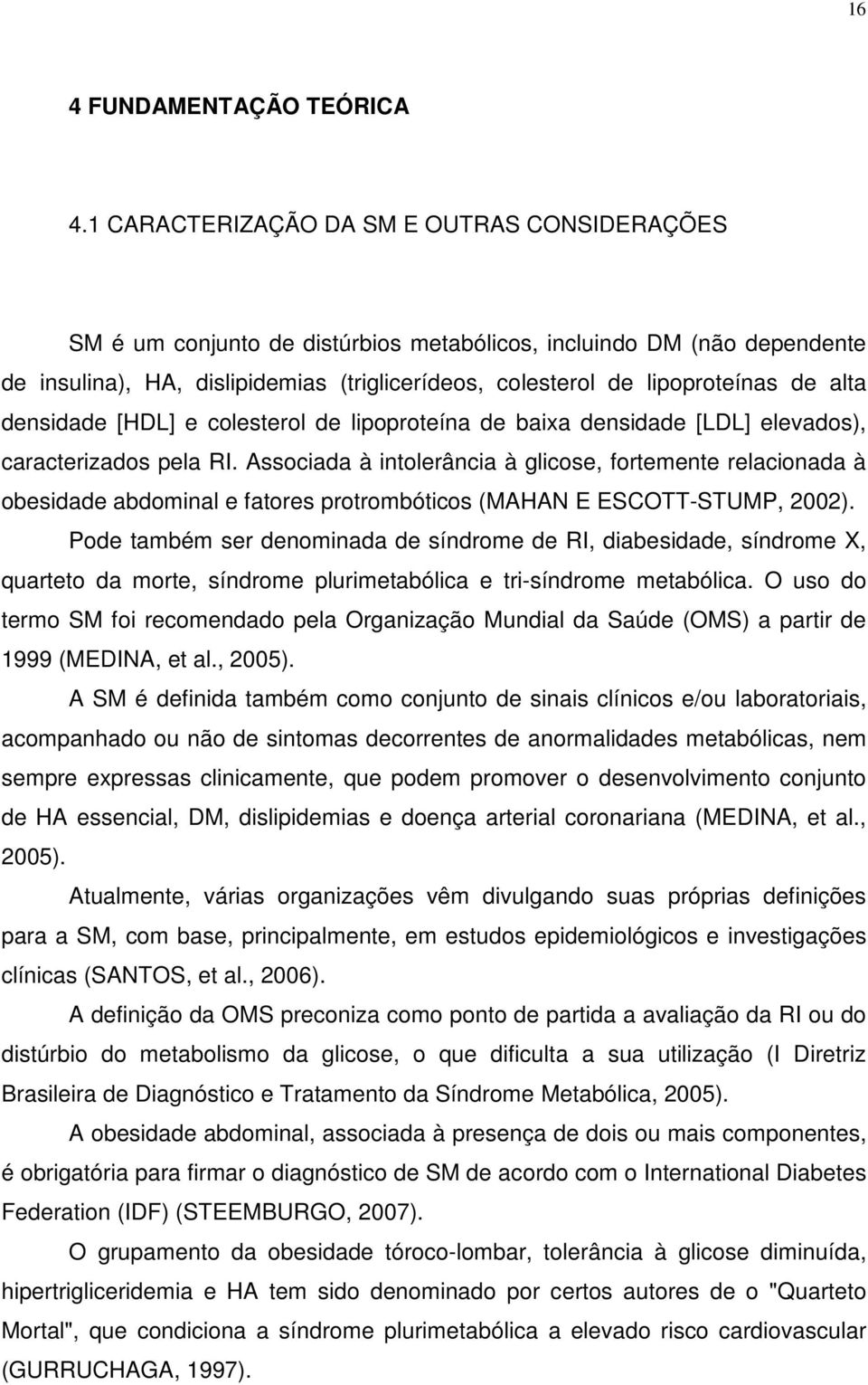 alta densidade [HDL] e colesterol de lipoproteína de baixa densidade [LDL] elevados), caracterizados pela RI.