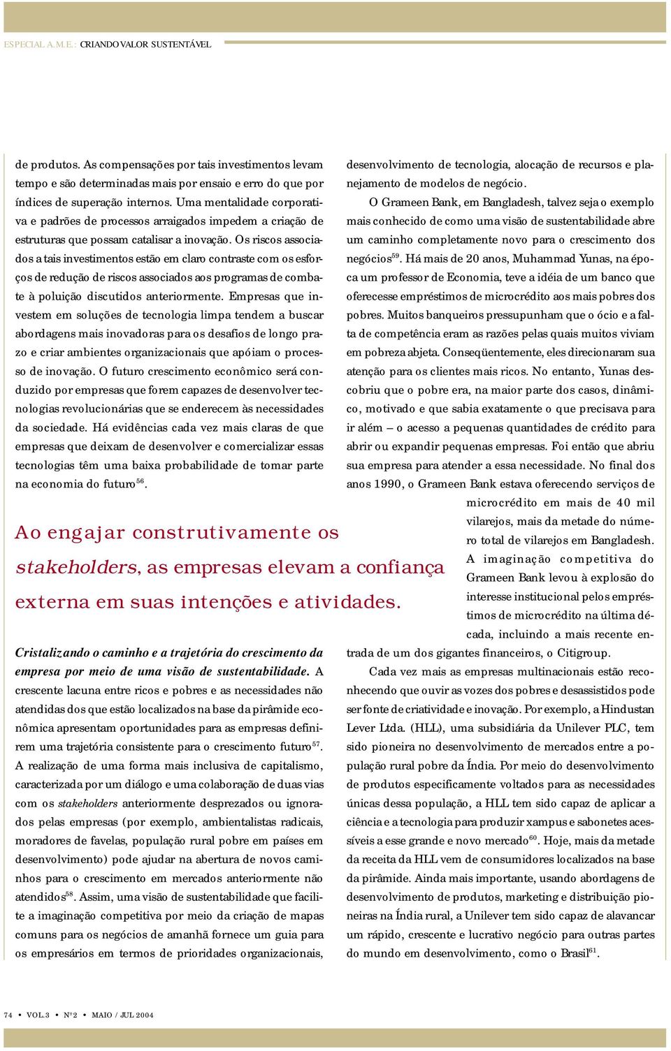 Os riscos associados a tais investimentos estão em claro contraste com os esforços de redução de riscos associados aos programas de combate à poluição discutidos anteriormente.