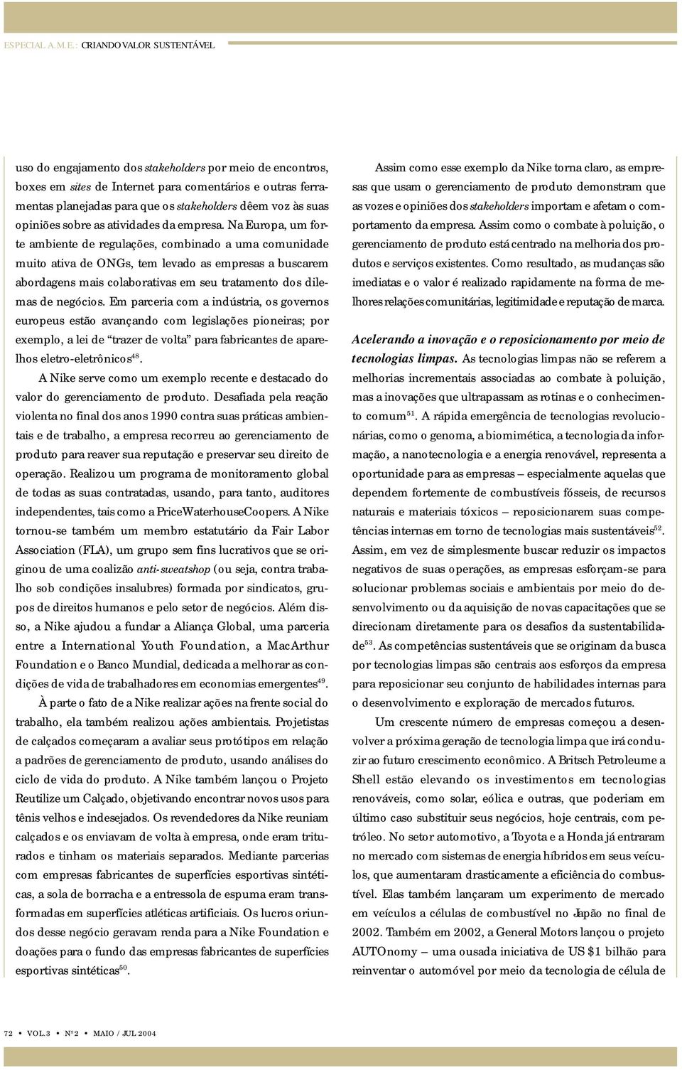 Na Europa, um forte ambiente de regulações, combinado a uma comunidade muito ativa de ONGs, tem levado as empresas a buscarem abordagens mais colaborativas em seu tratamento dos dilemas de negócios.