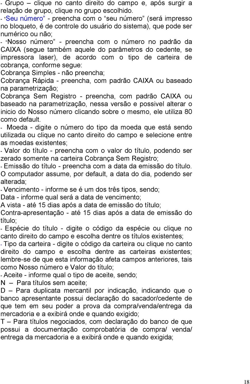 (segue também aquele do parâmetros do cedente, se impressora laser), de acordo com o tipo de carteira de cobrança, conforme segue: Cobrança Simples - não preencha; Cobrança Rápida - preencha, com