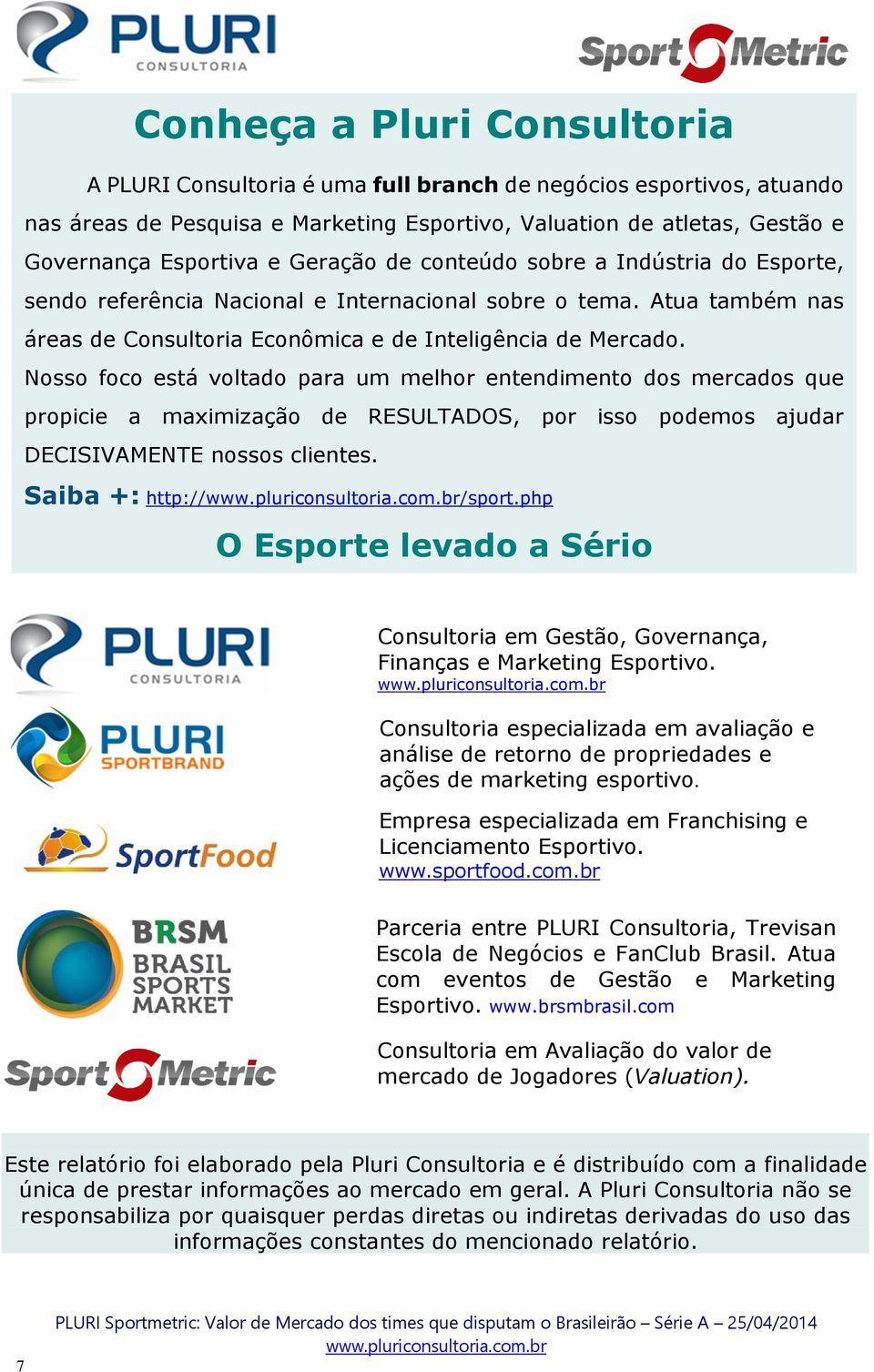 Nosso foco está voltado para um melhor entendimento dos mercados que propicie a maximização de RESULTADOS, por isso podemos ajudar DECISIVAMENTE nossos clientes. Saiba +: http:///sport.