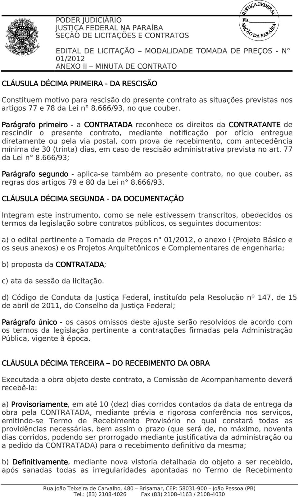 recebimento, com antecedência mínima de 30 (trinta) dias, em caso de rescisão administrativa prevista no art. 77 da Lei n 8.