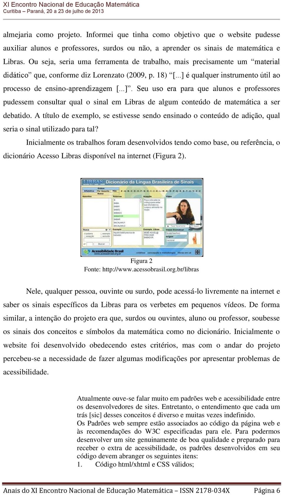 é qualquer instrumento útil ao processo de ensino-aprendizagem [...].