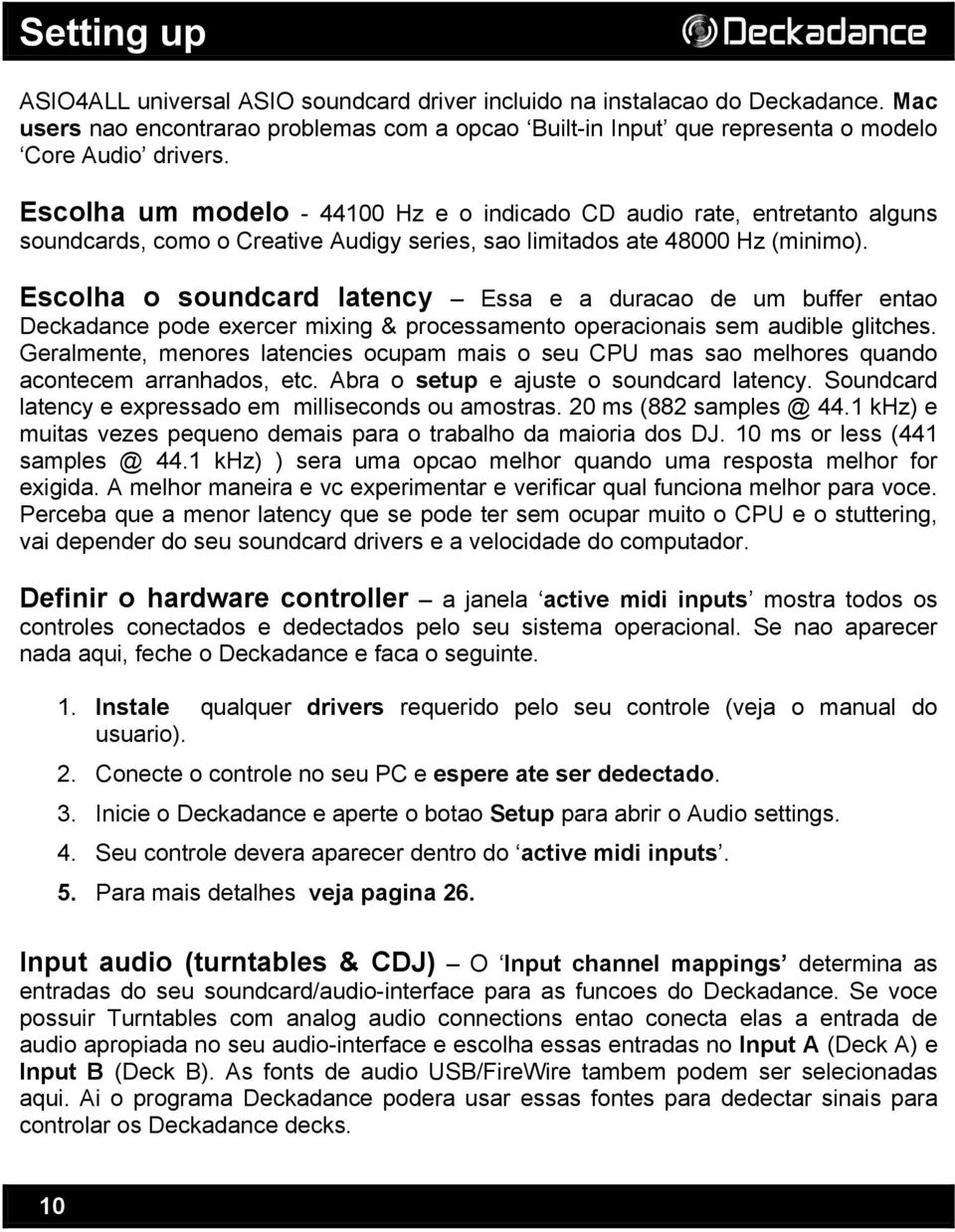 Escolha o soundcard latency Essa e a duracao de um buffer entao Deckadance pode exercer mixing & processamento operacionais sem audible glitches.