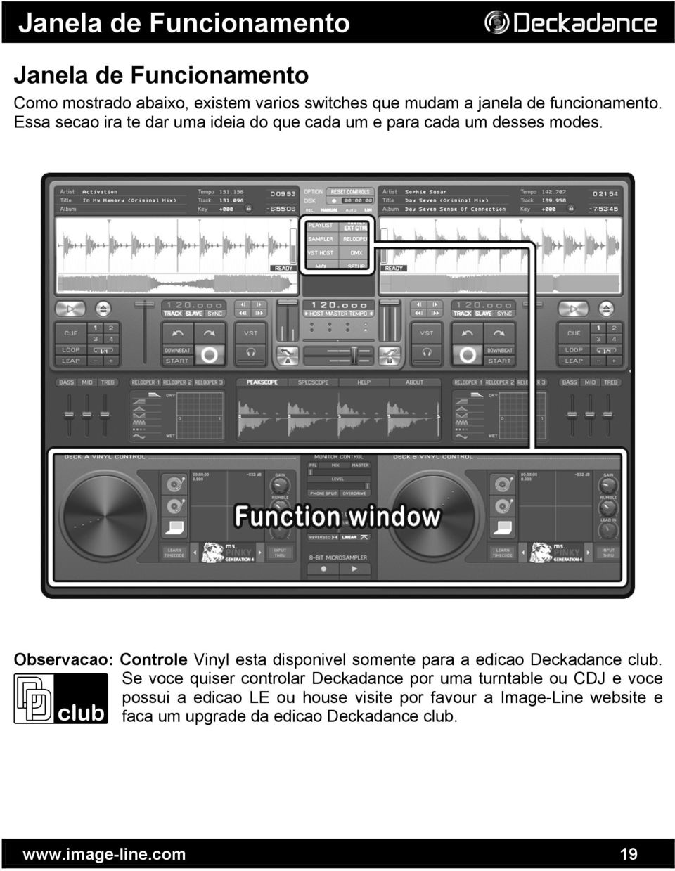 Observacao: Controle Vinyl esta disponivel somente para a edicao Deckadance club.