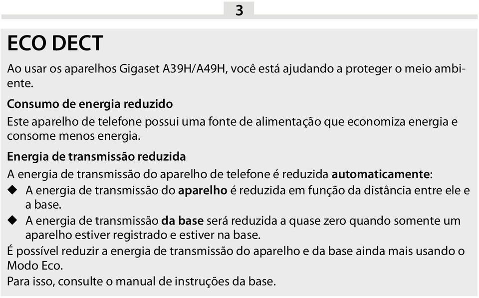 Energia de transmissão reduzida A energia de transmissão do aparelho de telefone é reduzida automaticamente: A energia de transmissão do aparelho é reduzida em função da