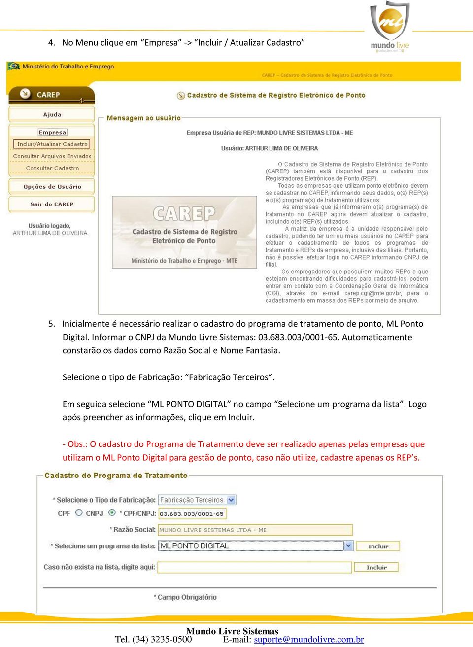 Automaticamente constarão os dados como Razão Social e Nome Fantasia. Selecione o tipo de Fabricação: Fabricação Terceiros.