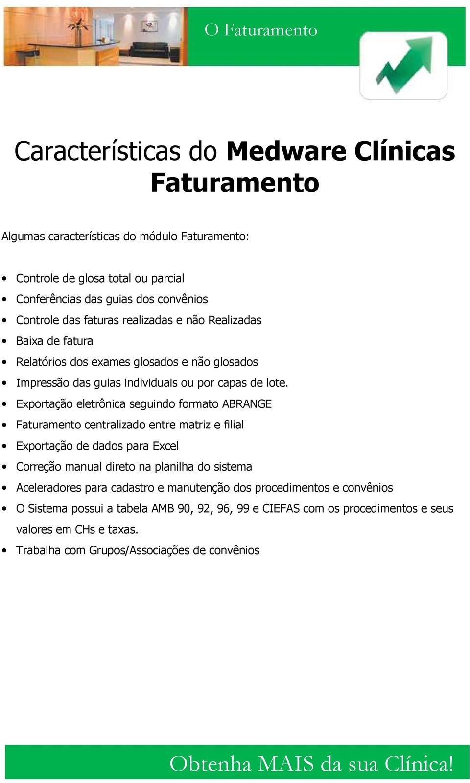 Exportação eletrônica seguindo formato ABRANGE Faturamento centralizado entre matriz e filial Exportação de dados para Excel Correção manual direto na planilha do sistema Aceleradores