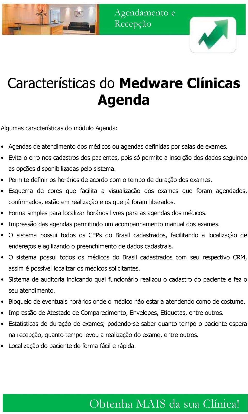 Permite definir os horários de acordo com o tempo de duração dos exames.