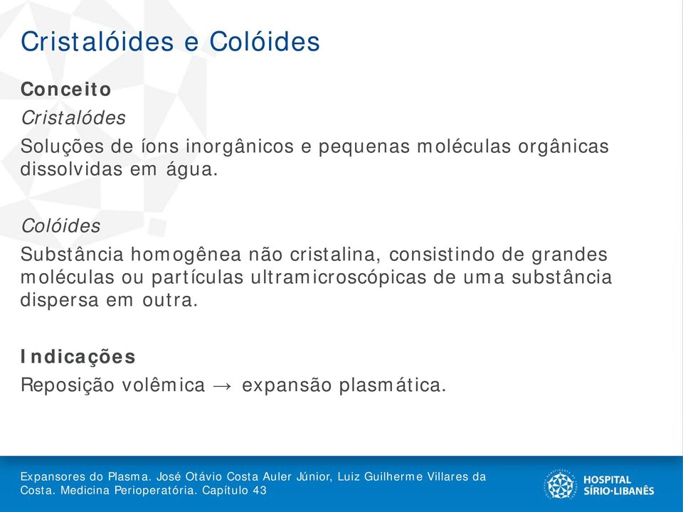 Colóides Substância homogênea não cristalina, consistindo de grandes moléculas ou partículas ultramicroscópicas