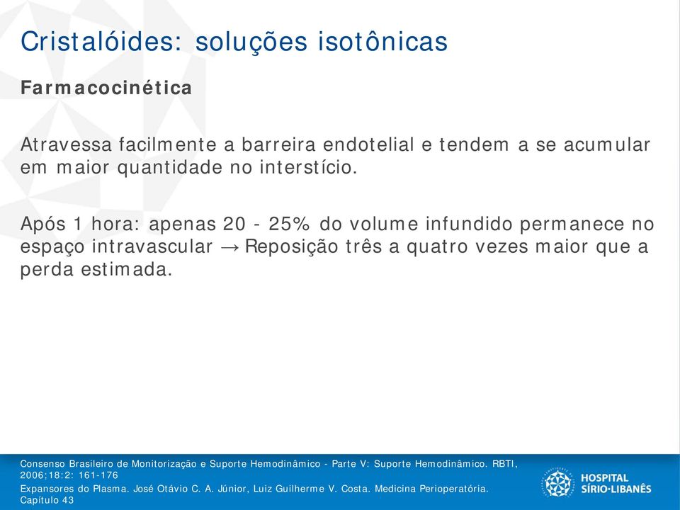 Após 1 hora: apenas 20-25% do volume infundido permanece no espaço intravascular Reposição três a quatro vezes maior que a perda