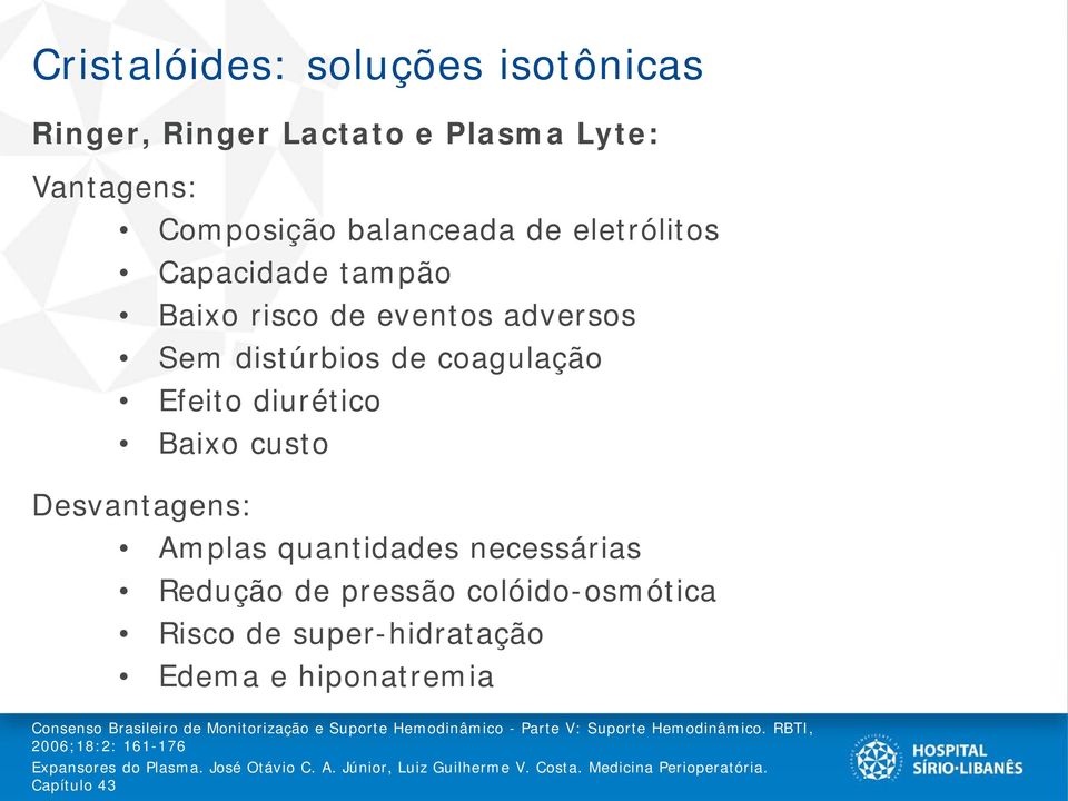 pressão colóido-osmótica Risco de super-hidratação Edema e hiponatremia Consenso Brasileiro de Monitorização e Suporte Hemodinâmico - Parte V: