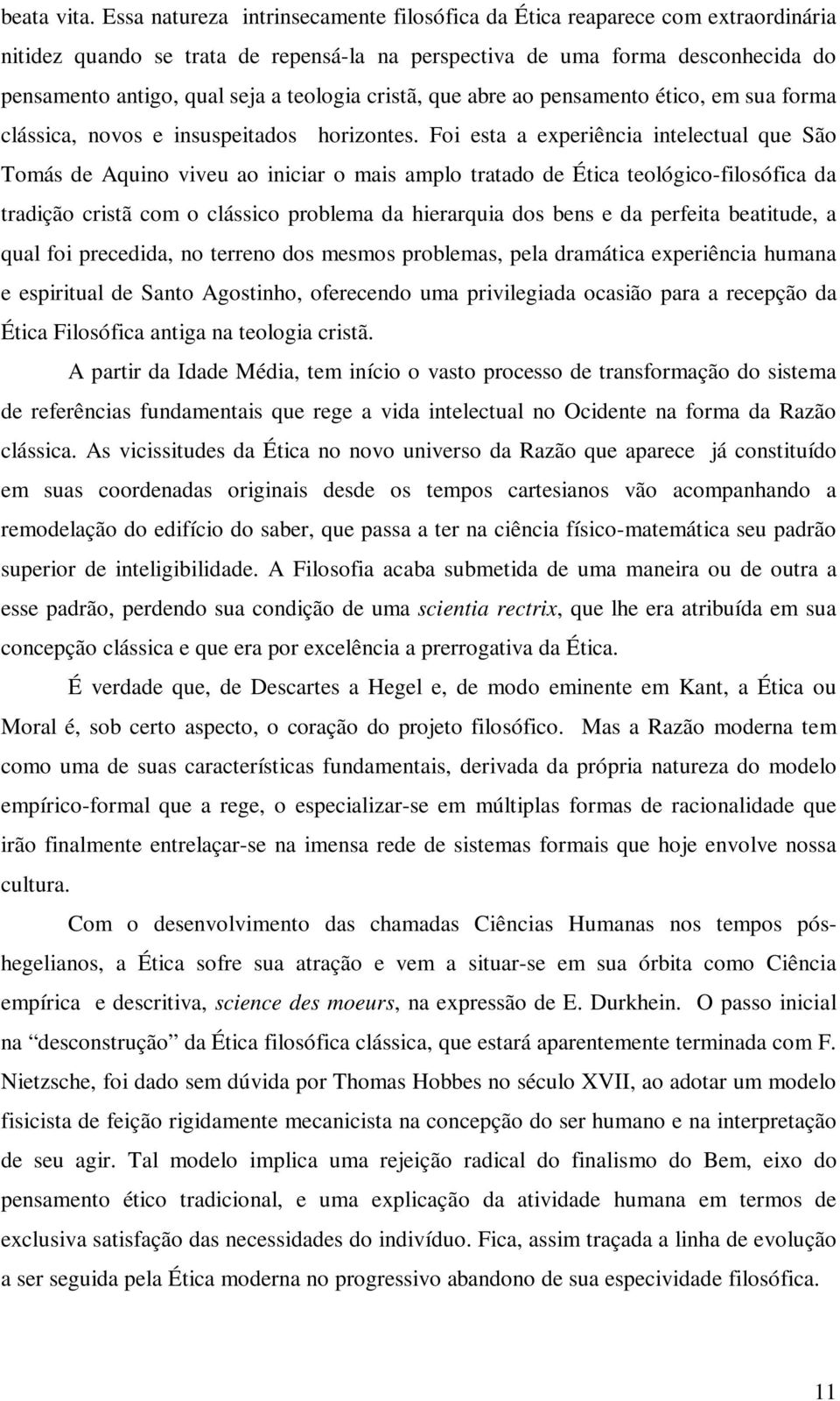 teologia cristã, que abre ao pensamento ético, em sua forma clássica, novos e insuspeitados horizontes.