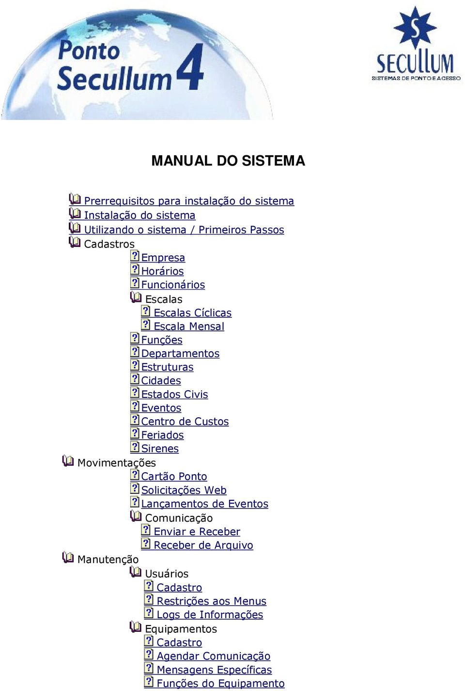 Feriados Sirenes Movimentações Cartão Ponto Solicitações Web Lançamentos de Eventos Comunicação Enviar e Receber Receber de Arquivo Manutenção