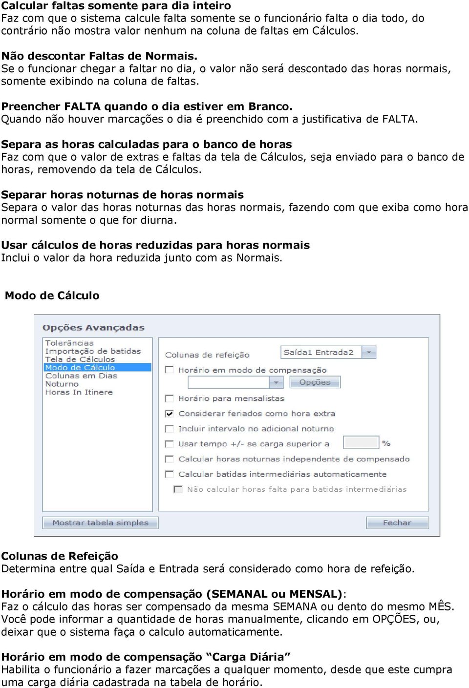 Preencher FALTA quando o dia estiver em Branco. Quando não houver marcações o dia é preenchido com a justificativa de FALTA.