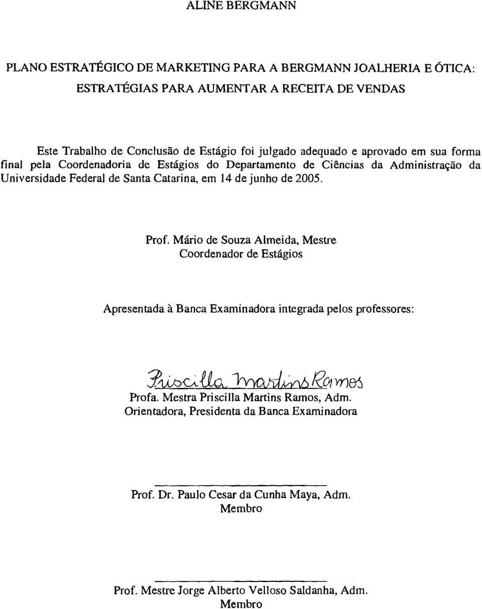 2005. Prof. Mário de Souza Almeida, Mestre Coordenador de Estágios Apresentada 'a Banca Examinadora integrada pelos professores:?,l,jacattc_a_ 1rvyco1y6 Vr)M Profa.