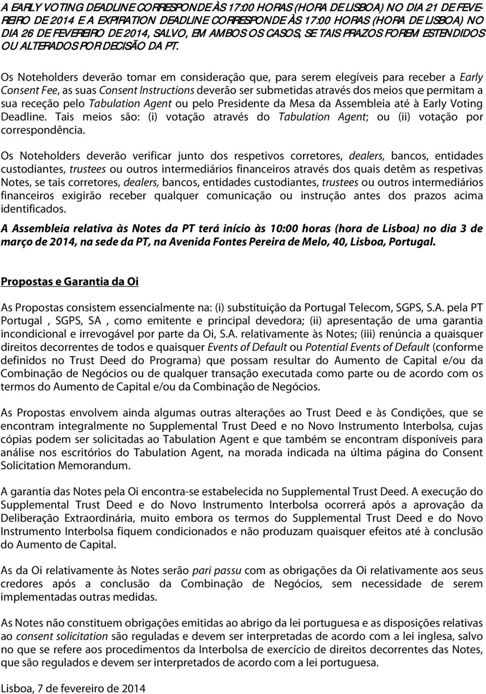 Os Noteholders deverão tomar em consideração que, para serem elegíveis para receber a Early Consent Fee, as suas Consent Instructions deverão ser submetidas através dos meios que permitam a sua