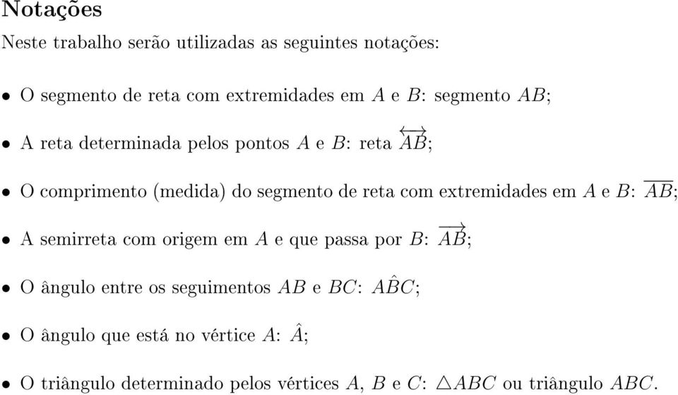 extremidades em A e B: AB; A semirreta com origem em A e que passa por B: AB; O ângulo entre os seguimentos AB