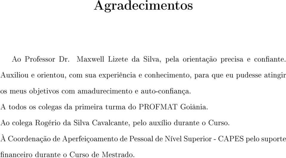 amadurecimento e auto-conança. A todos os colegas da primeira turma do PROFMAT Goiânia.