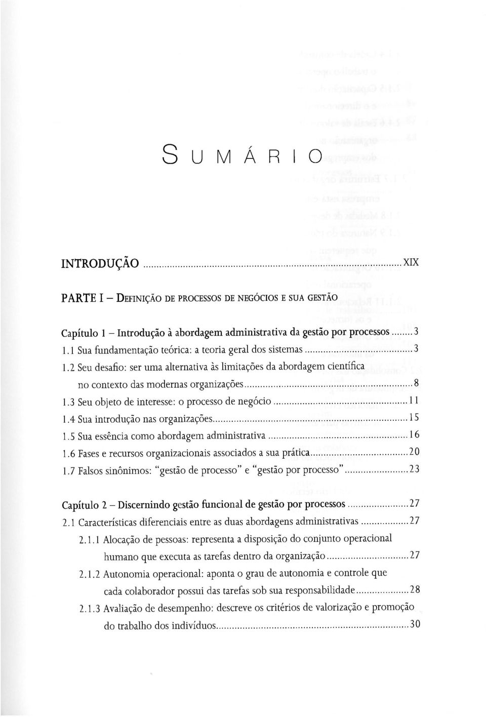 3 Seu objeto de interesse: o processo de negócio 11 1.4 Sua introdução nas organizações 15 1.5 Sua essência como abordagem administrativa 16 1.