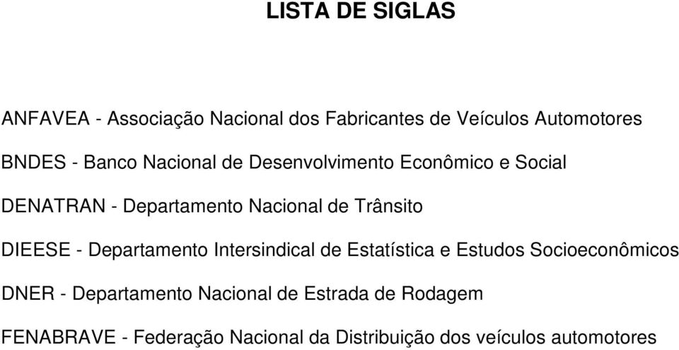 DIEESE - Departamento Intersindical de Estatística e Estudos Socioeconômicos DNER - Departamento