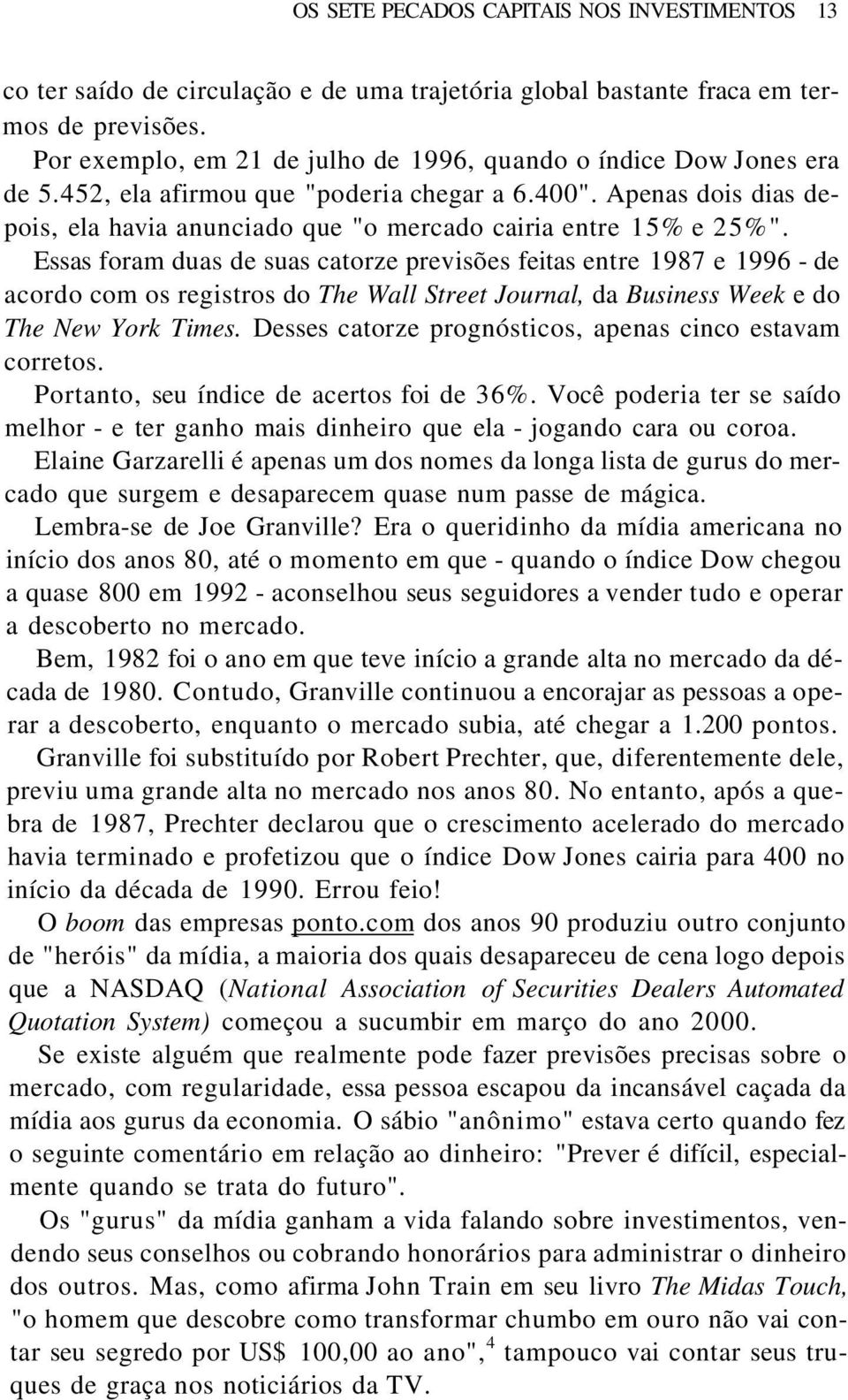 Apenas dois dias depois, ela havia anunciado que "o mercado cairia entre 15% e 25%".