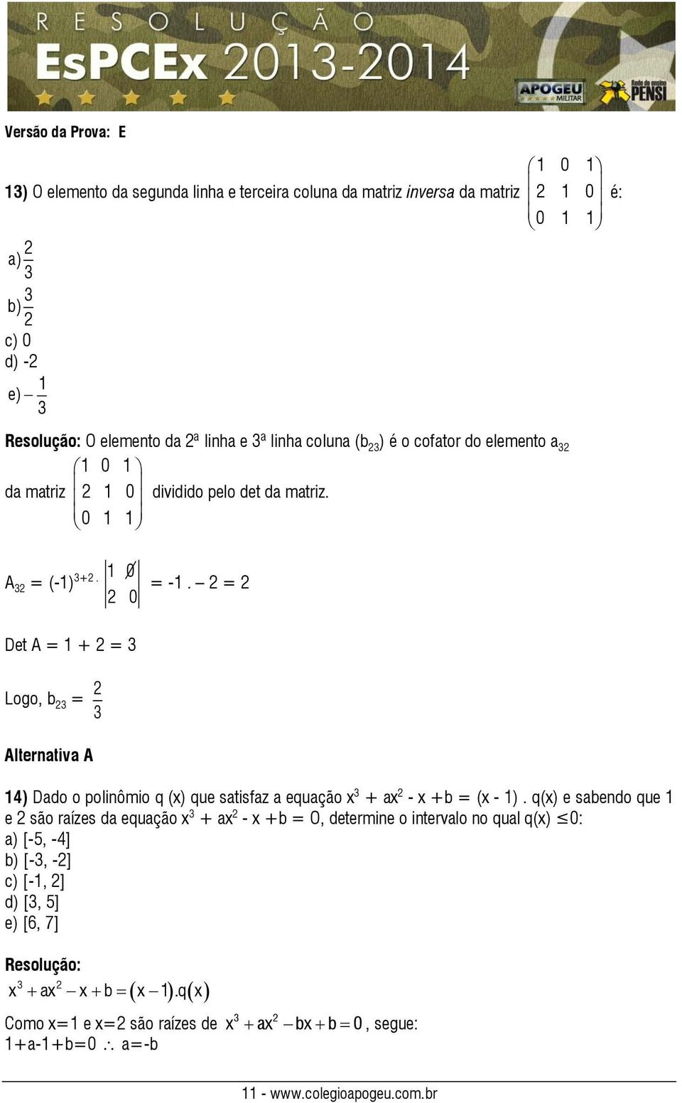 = Det A = 1 + = 3 Logo, b 3 = 3 Alternativa A 14) Dado o polinômio q (x) que satisfaz a equação x 3 + ax - x +b = (x - 1).