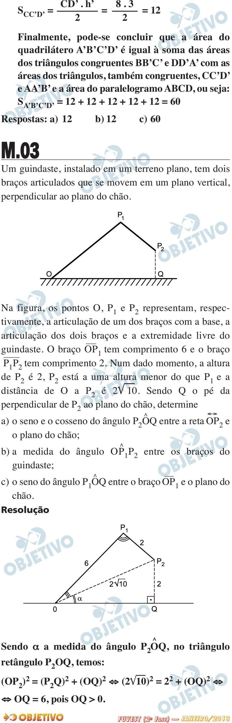 CC D e AA B e a área do paralelogramo ABCD, ou seja: S A B C D = 12 + 12 + 12 + 12 + 12 = 60 Respostas: a) 12 b) 12 c) 60 M.