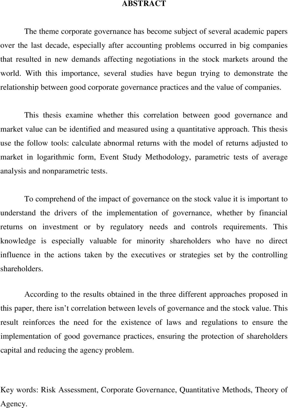 With this importance, several studies have begun trying to demonstrate the relationship between good corporate governance practices and the value of companies.