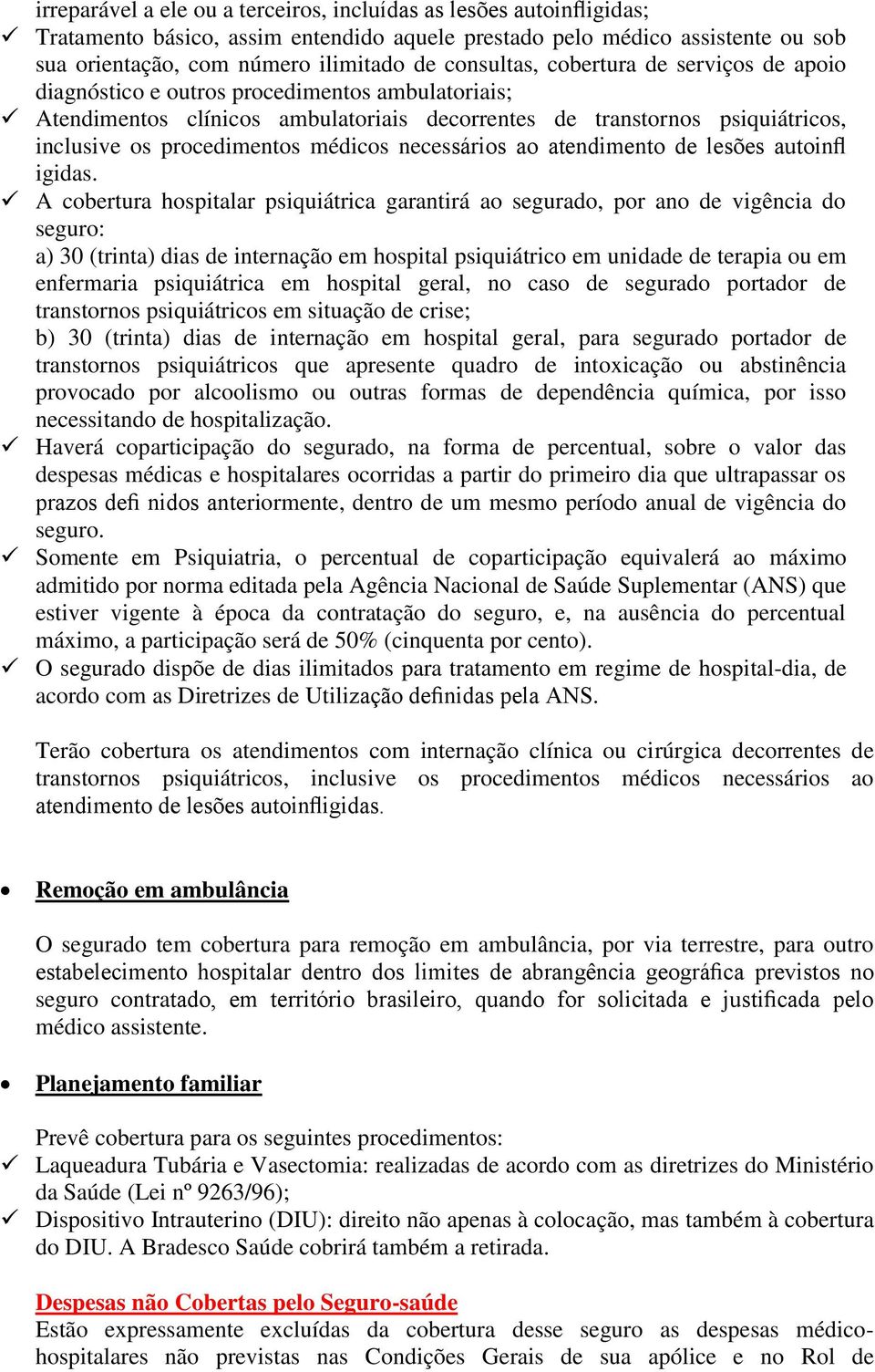 médicos necessários ao atendimento de lesões autoinfl igidas.