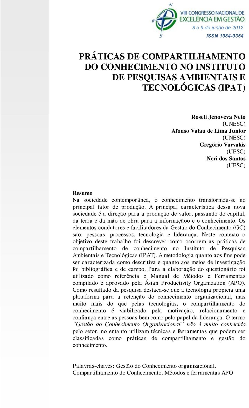 A principal característica dessa nova sociedade é a direção para a produção de valor, passando do capital, da terra e da mão de obra para a informaçãoo e o conhecimento.