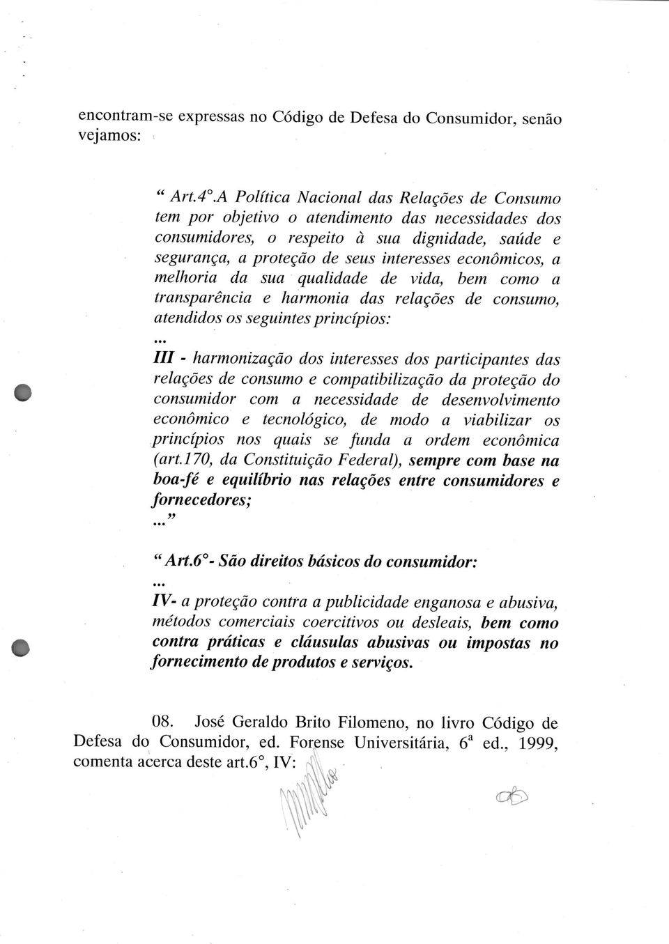 a melhoria da sua qualidade de vida, bem como a transparência e harmonia das relações de consumo, atendidos os seguintes princípios: III - harmonização dos interesses dos participantes das relações