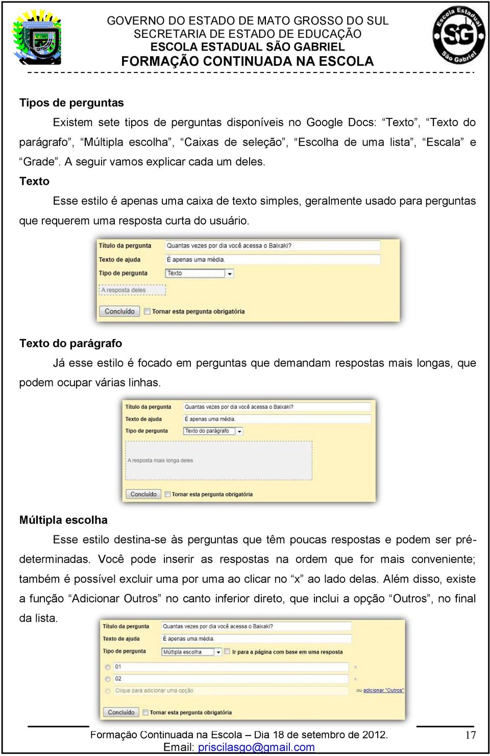 Texto do parágrafo Já esse estilo é focado em perguntas que demandam respostas mais longas, que podem ocupar várias linhas.