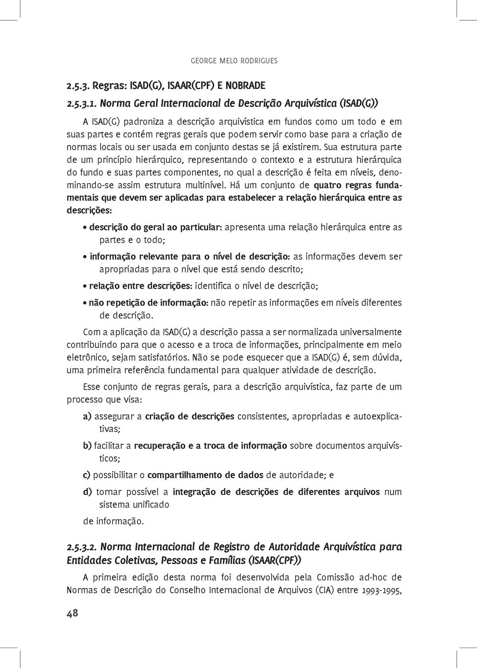 para a criação de normas locais ou ser usada em conjunto destas se já existirem.