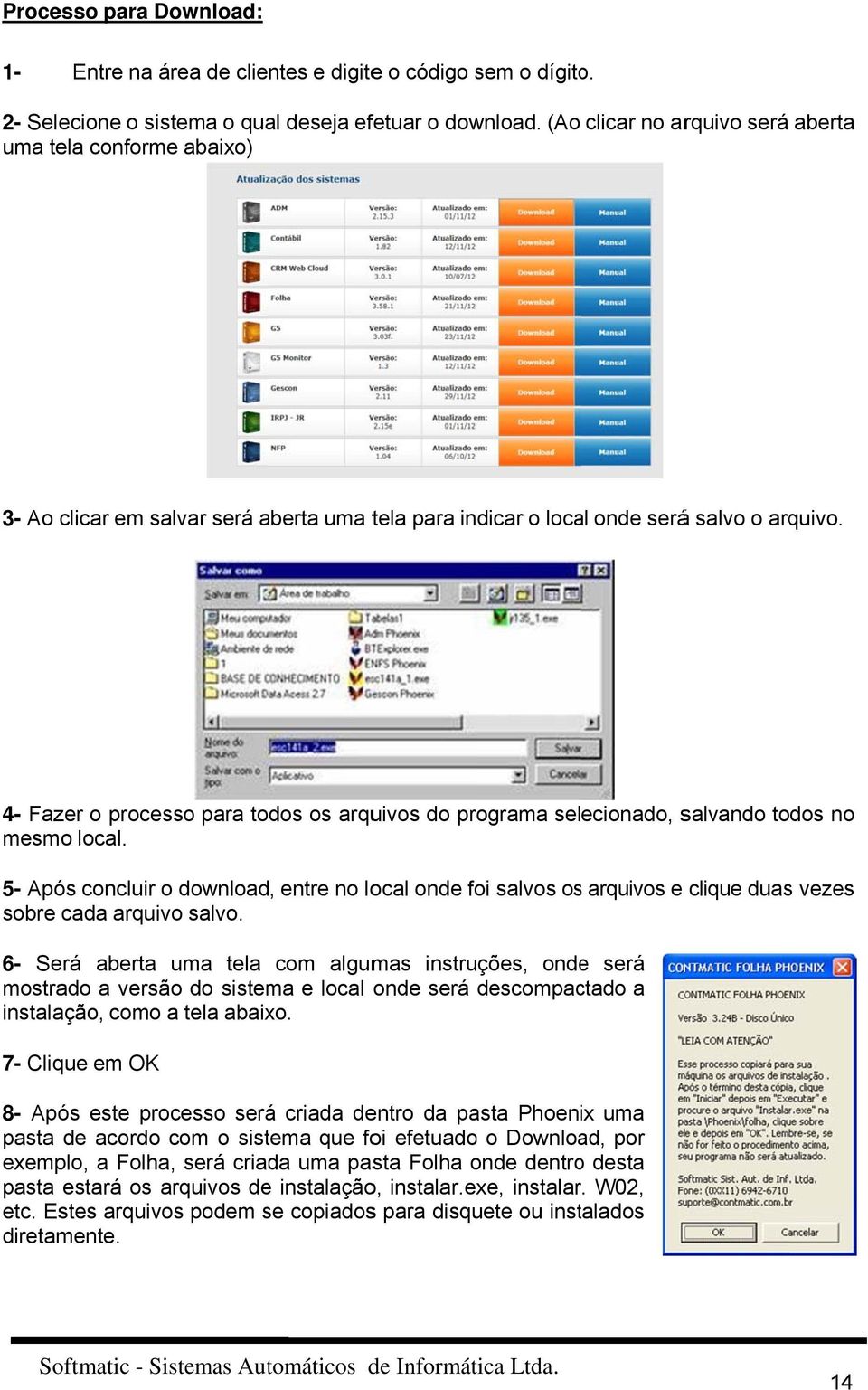 4- Fazer o processo para todos os arquivos do programa selecionado, salvando todos no mesmo local.