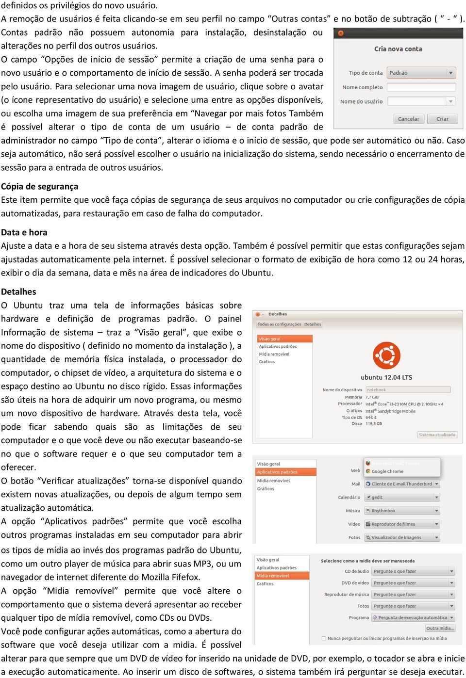 O campo Opções de início de sessão permite a criação de uma senha para o novo usuário e o comportamento de início de sessão. A senha poderá ser trocada pelo usuário.