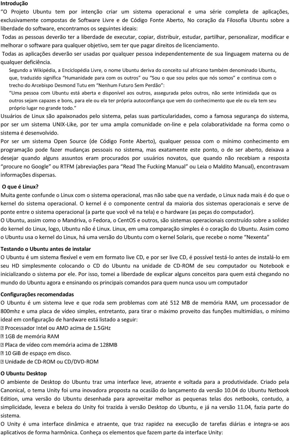 e melhorar o software para qualquer objetivo, sem ter que pagar direitos de licenciamento.