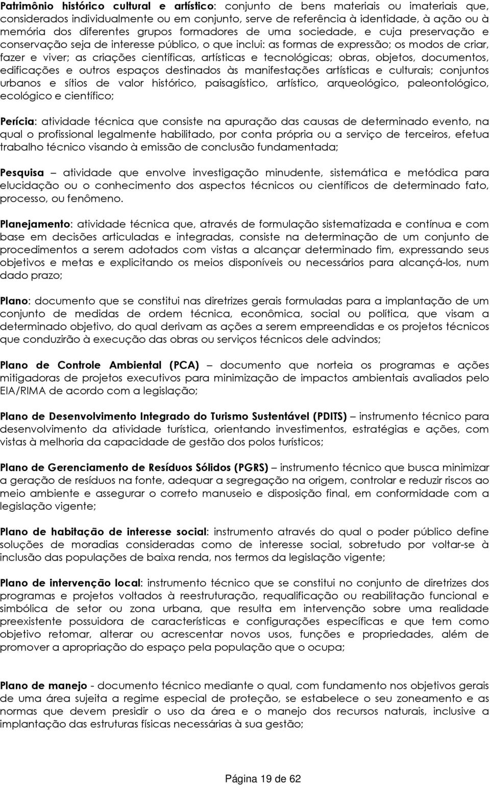 científicas, artísticas e tecnológicas; obras, objetos, documentos, edificações e outros espaços destinados às manifestações artísticas e culturais; conjuntos urbanos e sítios de valor histórico,