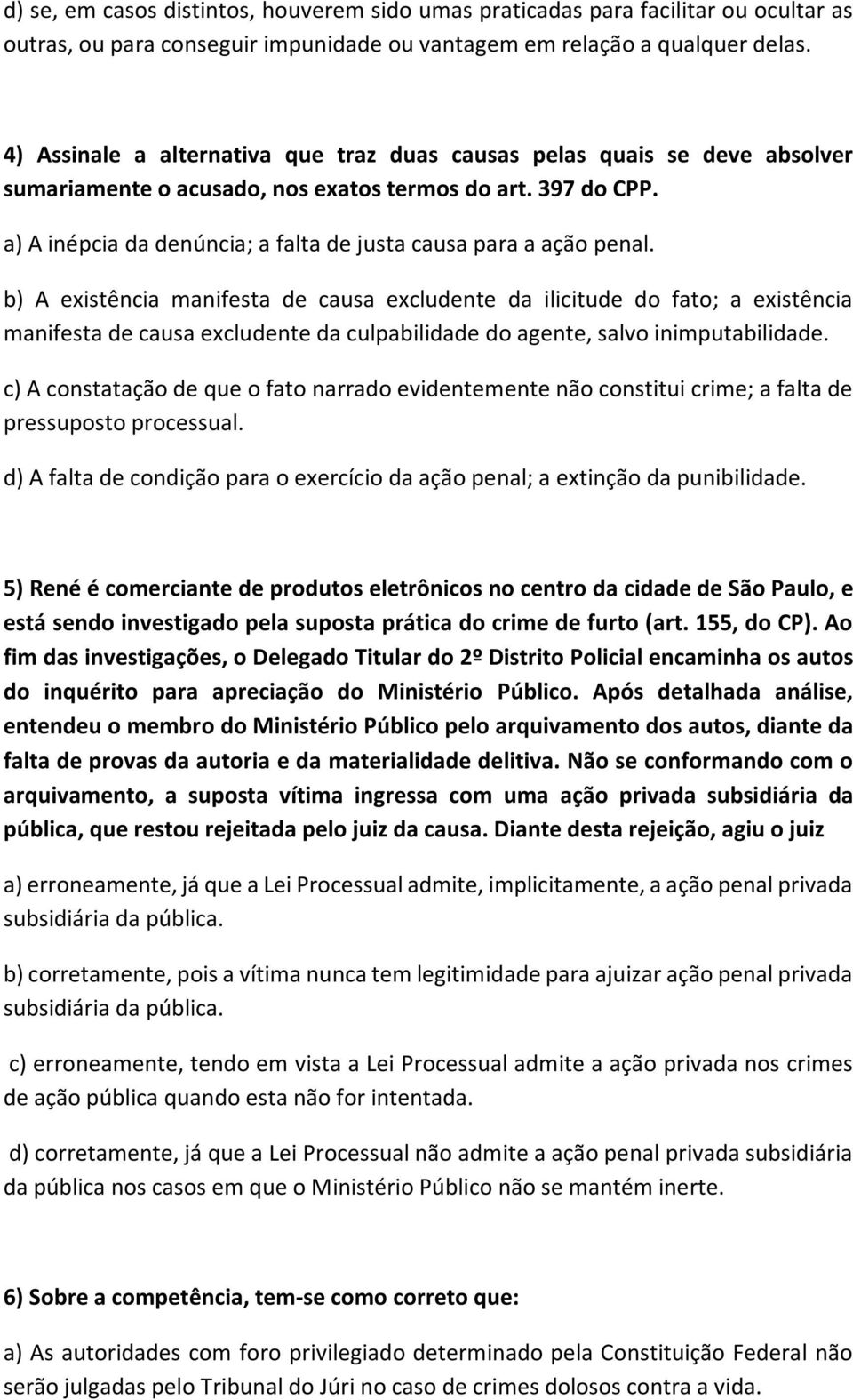 a) A inépcia da denúncia; a falta de justa causa para a ação penal.