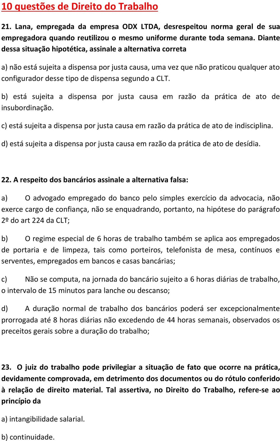 CLT. b) está sujeita a dispensa por justa causa em razão da prática de ato de insubordinação. c) está sujeita a dispensa por justa causa em razão da prática de ato de indisciplina.