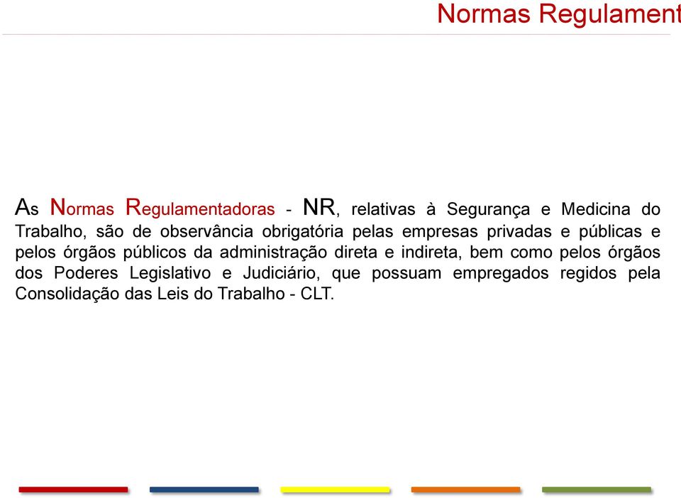 órgãos públicos da administração direta e indireta, bem como pelos órgãos dos Poderes