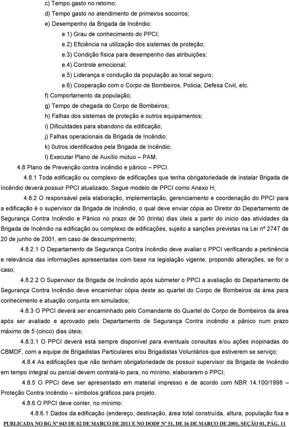 6) Cooperação com o Corpo de Bombeiros, Policia, Defesa Civil, etc.