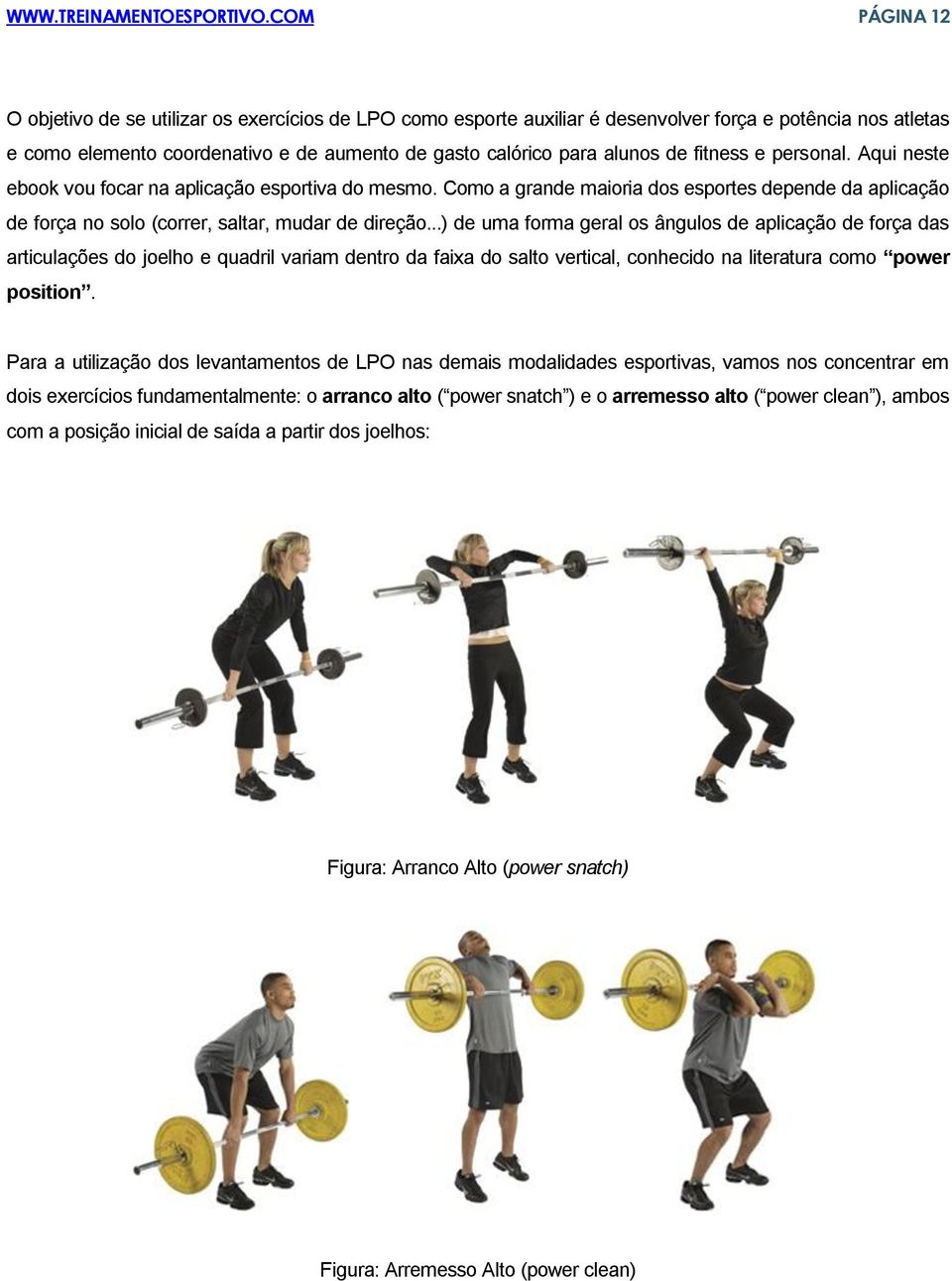 de fitness e personal. Aqui neste ebook vou focar na aplicação esportiva do mesmo. Como a grande maioria dos esportes depende da aplicação de força no solo (correr, saltar, mudar de direção.